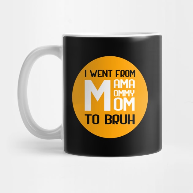 I went from mama to mommy to mom to bruh by GoranDesign